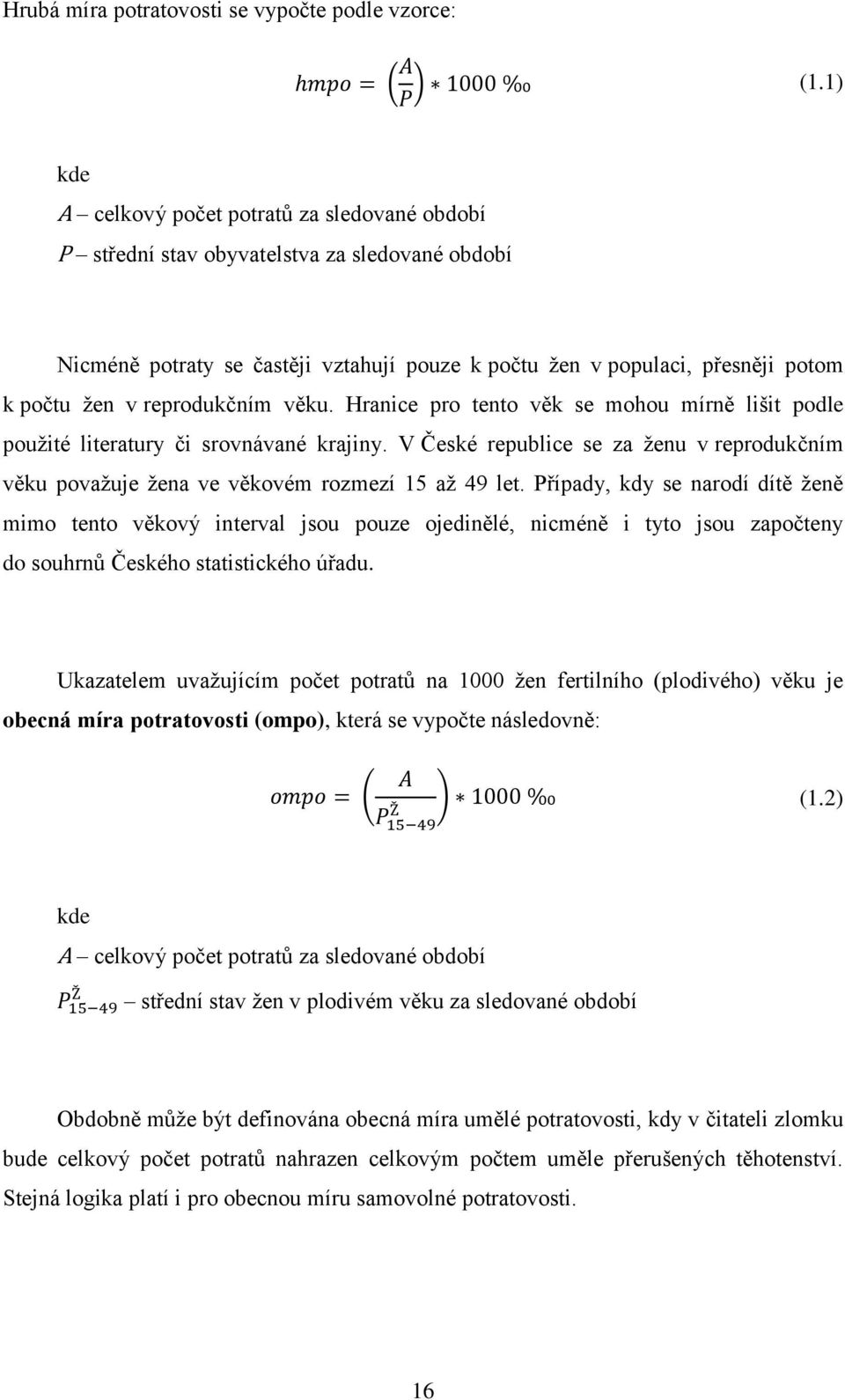 reprodukčním věku. Hranice pro tento věk se mohou mírně lišit podle použité literatury či srovnávané krajiny.