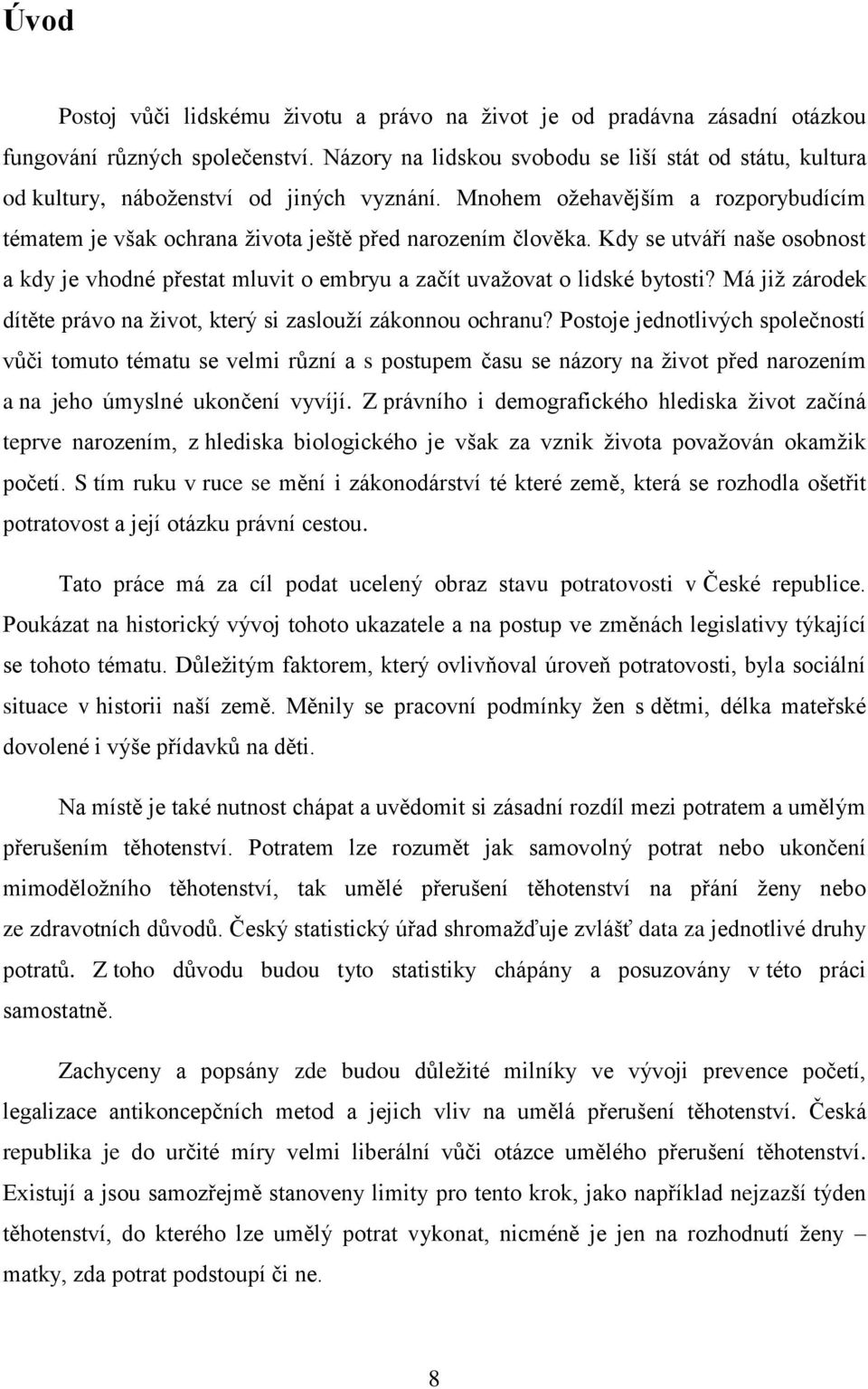 Kdy se utváří naše osobnost a kdy je vhodné přestat mluvit o embryu a začít uvažovat o lidské bytosti? Má již zárodek dítěte právo na život, který si zaslouží zákonnou ochranu?