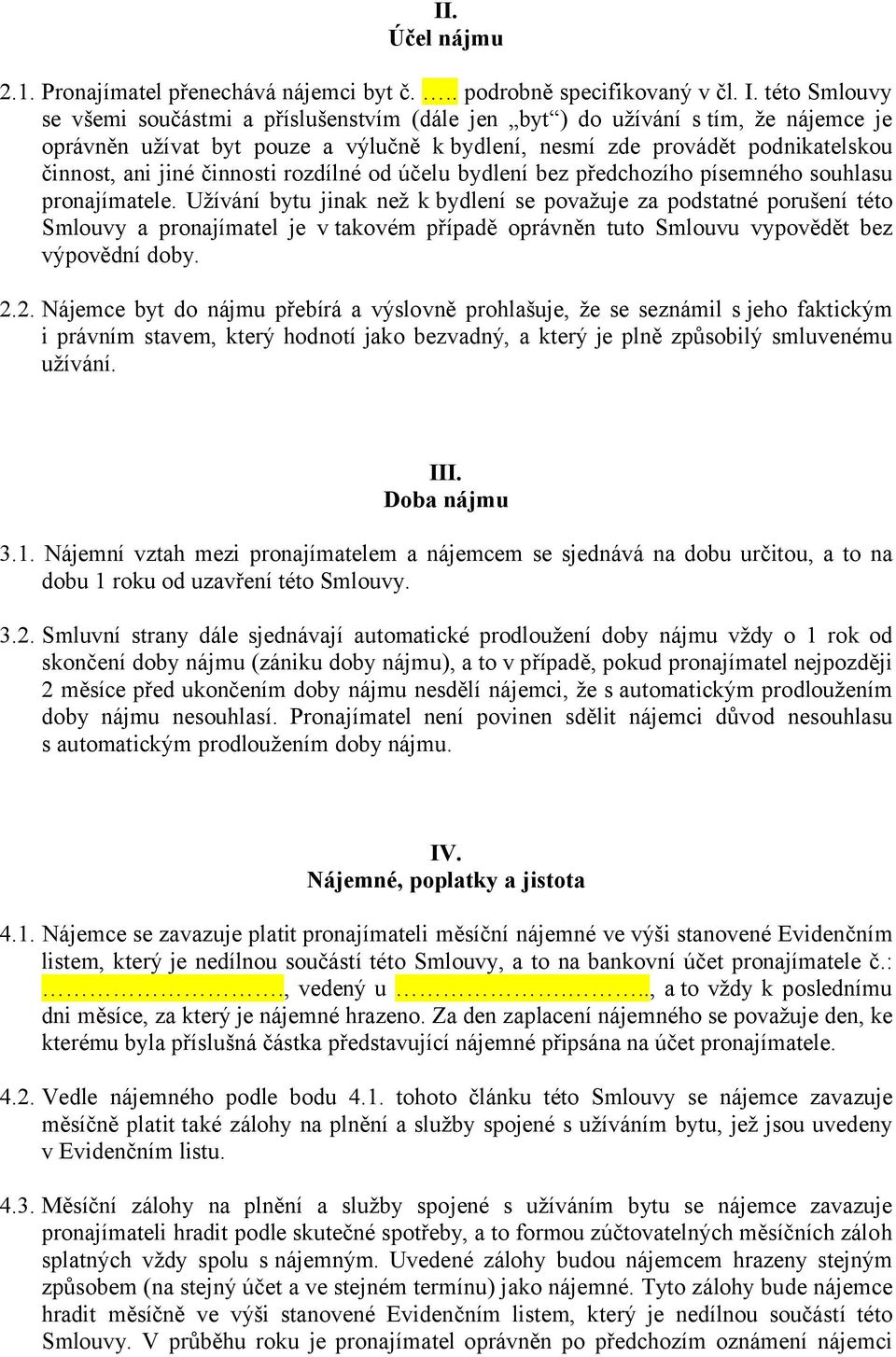 činnosti rozdílné od účelu bydlení bez předchozího písemného souhlasu pronajímatele.