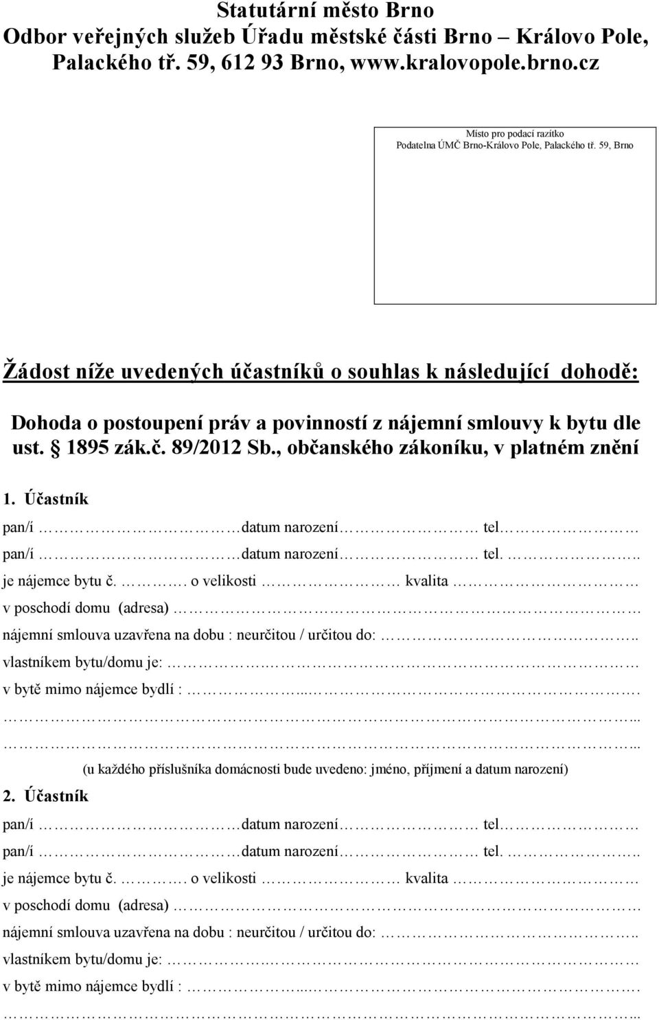 59, Brno Žádost níže uvedených účastníků o souhlas k následující dohodě: Dohoda o postoupení práv a povinností z nájemní smlouvy k bytu dle ust. 1895 zák.č. 89/2012 Sb.