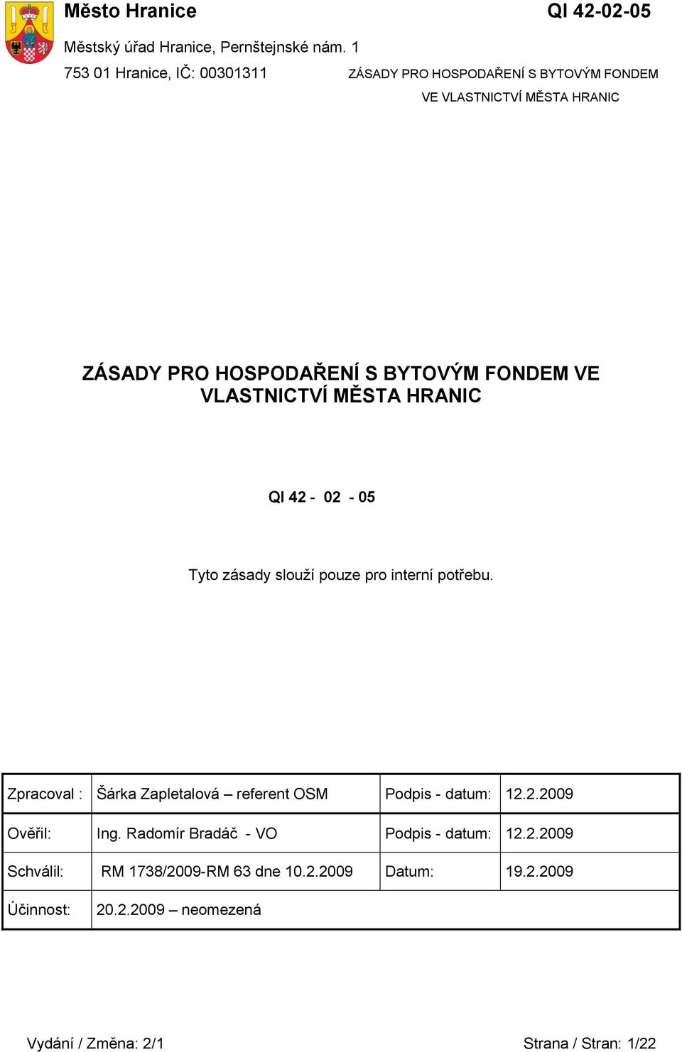 potřebu. Zpracoval : Šárka Zapletalová referent OSM Podpis - datum: 12.2.2009 Ověřil: Ing.