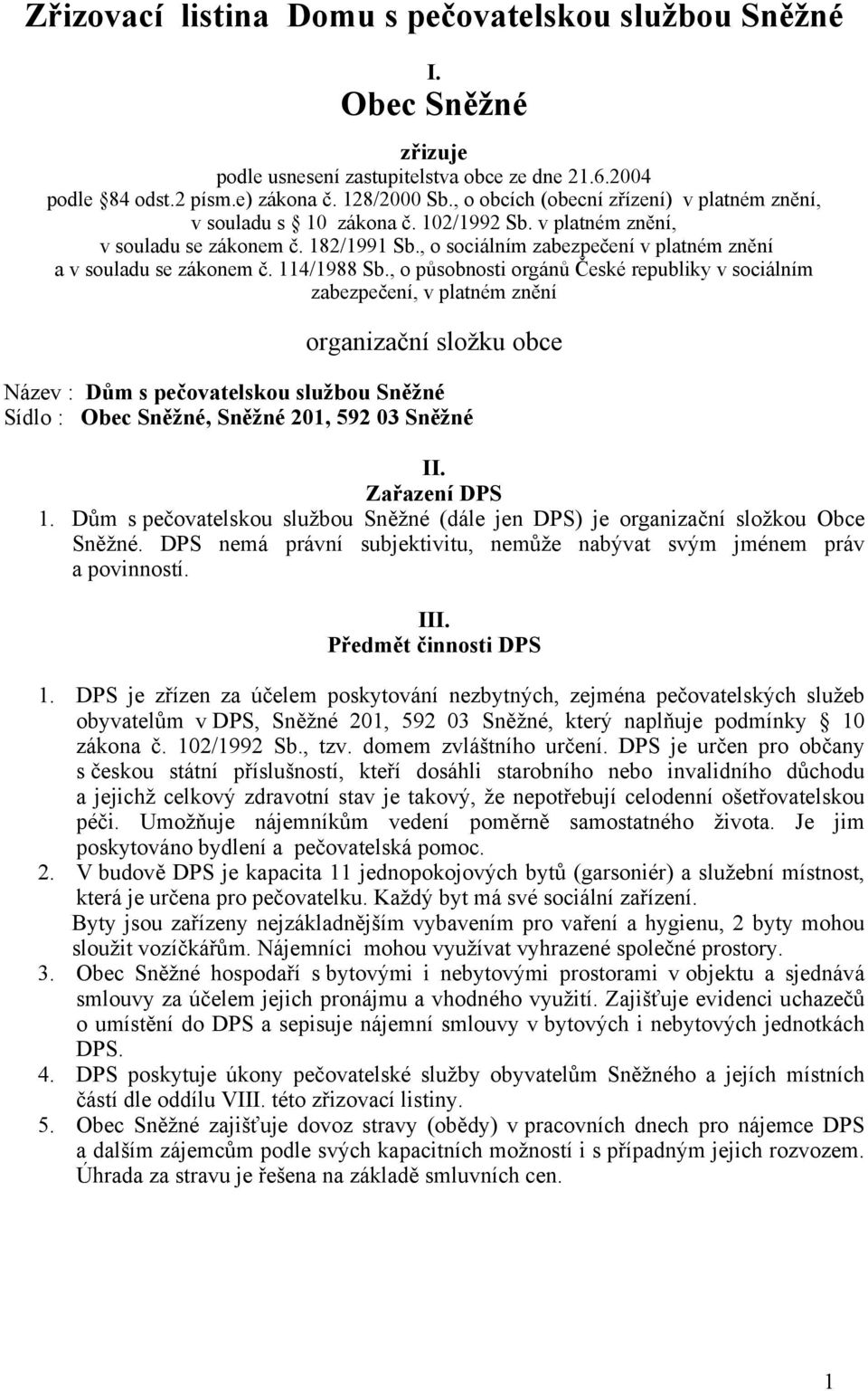 , o sociálním zabezpečení v platném znění a v souladu se zákonem č. 114/1988 Sb.