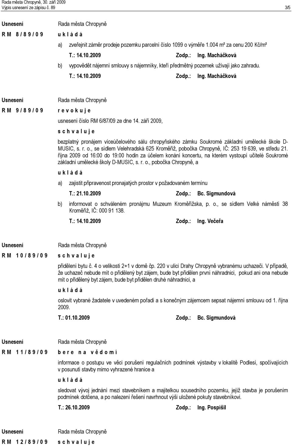 září 2009, bezplatný pronájem víceúčelového sálu chropyňského zámku Soukromé základní umělecké škole D- MUSIC, s. r. o.