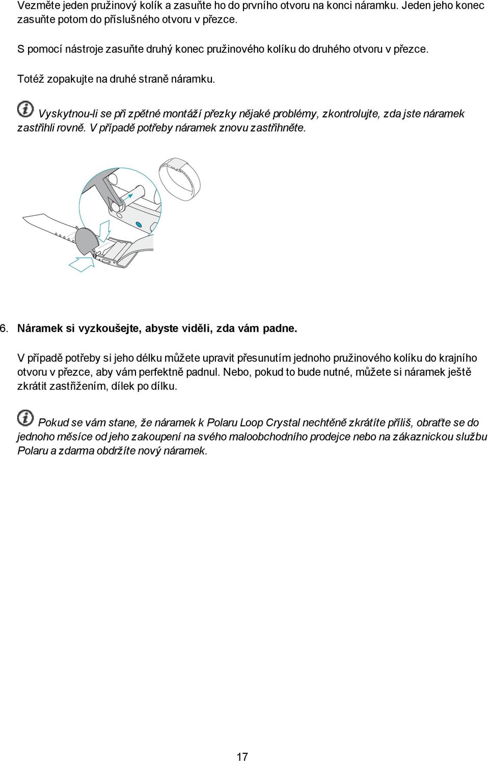 Vyskytnou-li se při zpětné montáží přezky nějaké problémy, zkontrolujte, zda jste náramek zastřihli rovně. V případě potřeby náramek znovu zastřihněte. 6.