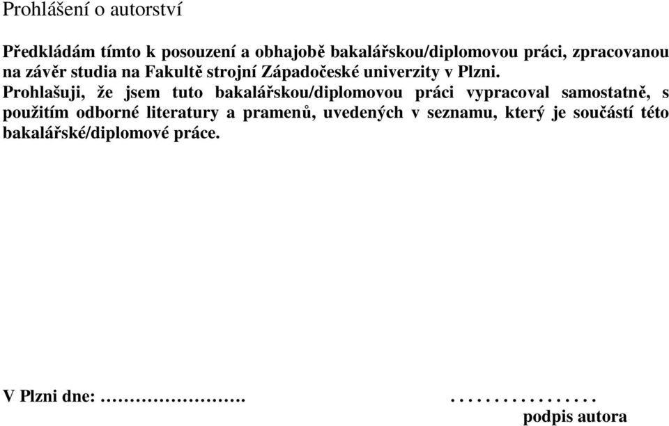 Prohlašuji, že jsem tuto bakalářskou/diplomovou práci vypracoval samostatně, s použitím odborné