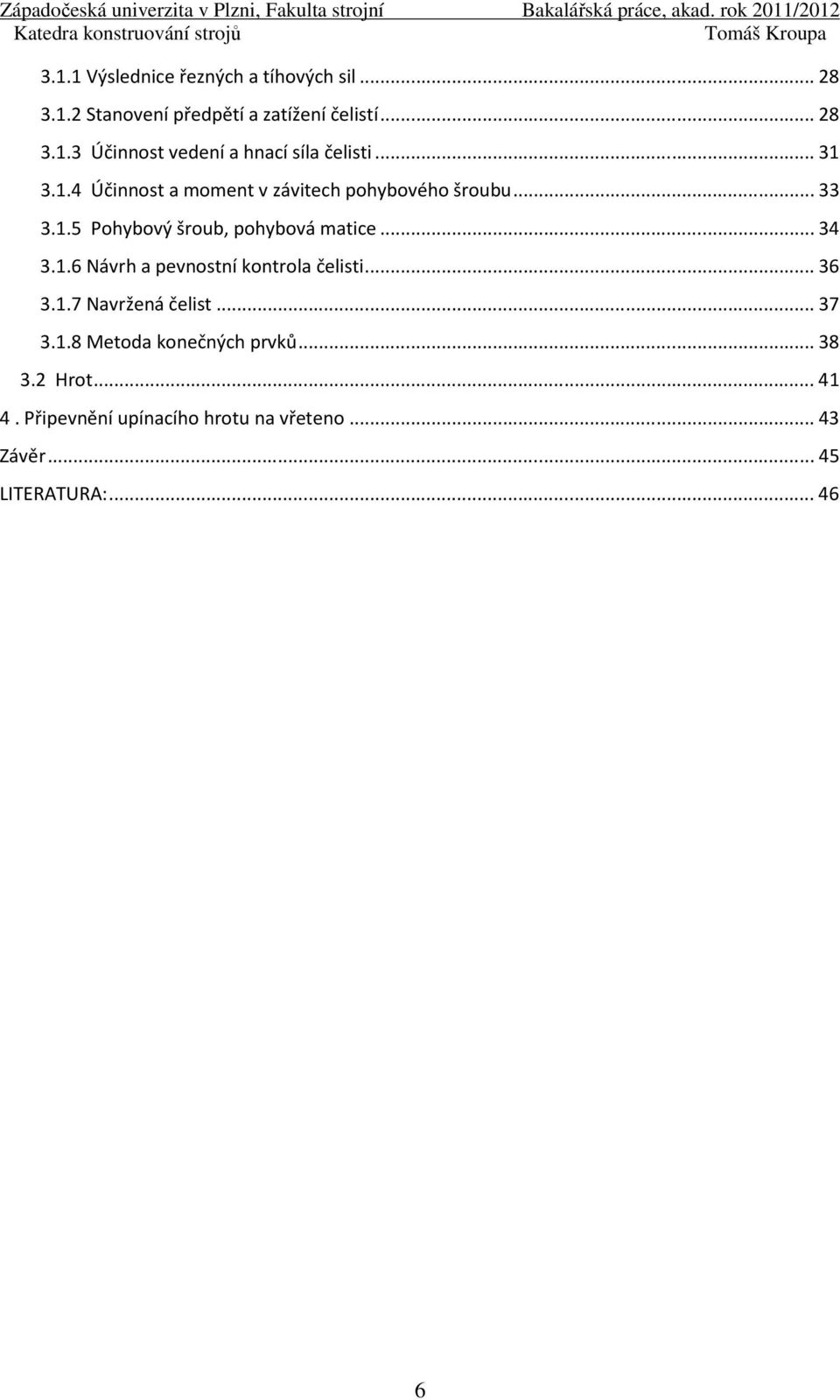 .. 36 3.1.7 Navržená čelist... 37 3.1.8 Metoda konečných prvků... 38 3.2 Hrot... 41 4.