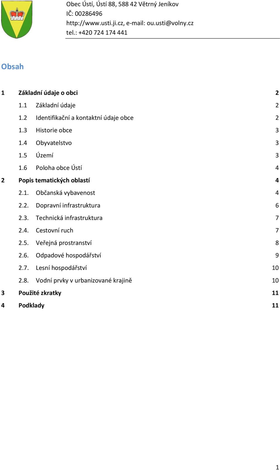 3. Technická infrastruktura 7 2.4. Cestovní ruch 7 2.5. Veřejná prostranství 8 2.6. Odpadové hospodářství 9 2.7. Lesní hospodářství 10 2.