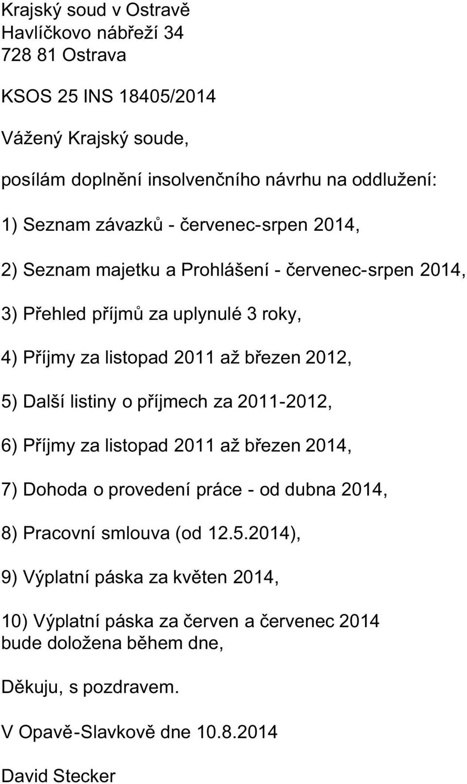 Då EĜH]HQ 'DOãt OLVWLQ\ R SĜtMPHFK ]D 3ĜtMP\ ]D OLVWRSDG Då EĜH]HQ 7) Dohoda o provedení práce - od dubna 2014, 8) Pracovní smlouva (od 12.5.