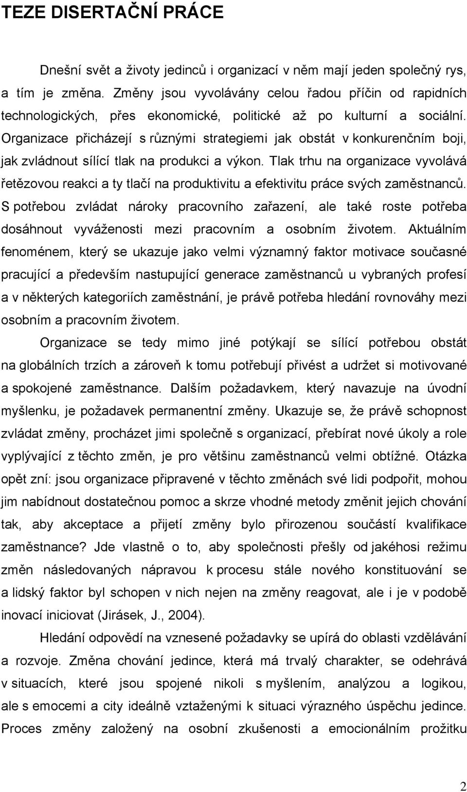 Organizace přicházejí s různými strategiemi jak obstát v konkurenčním boji, jak zvládnout sílící tlak na produkci a výkon.