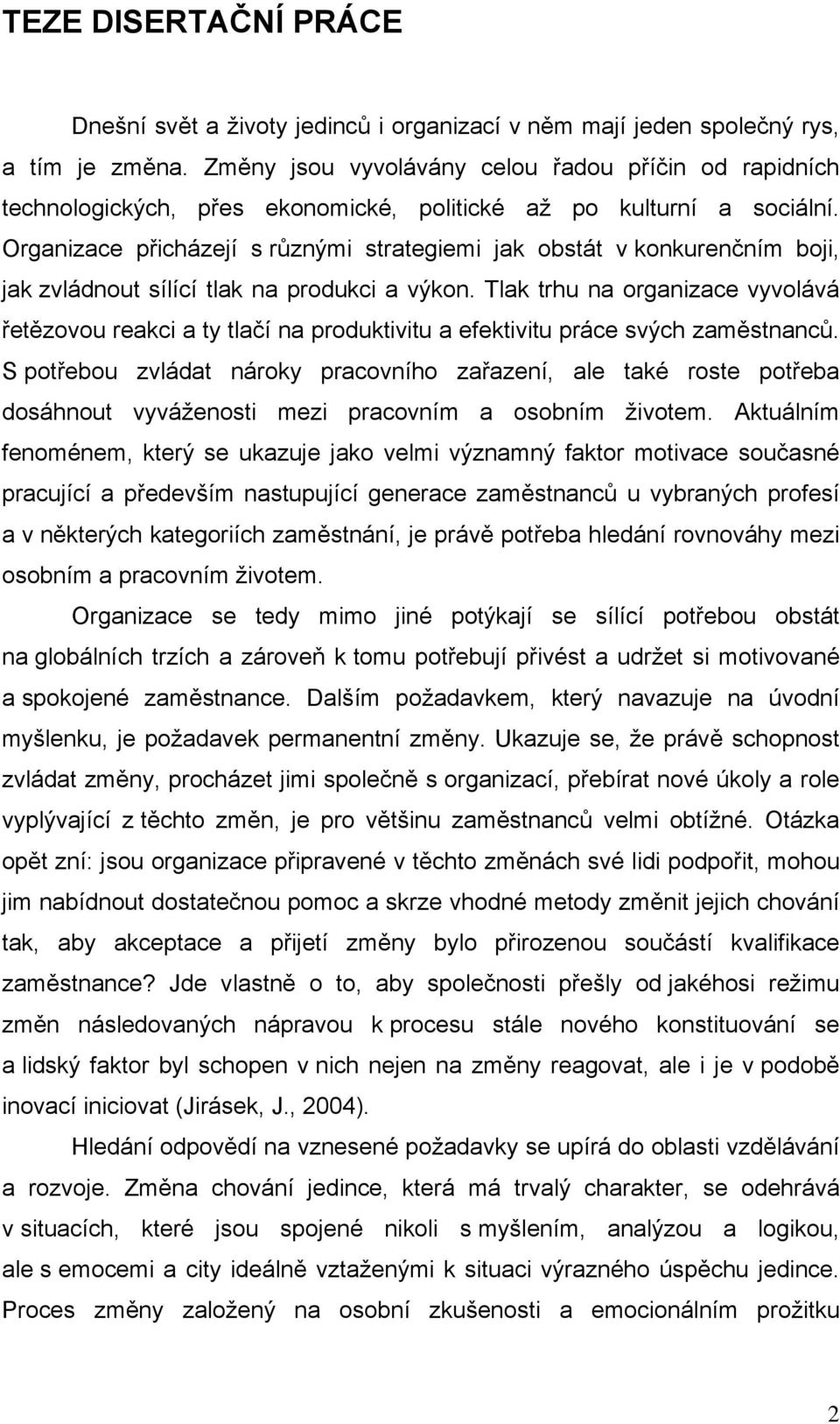 Organizace přicházejí s různými strategiemi jak obstát v konkurenčním boji, jak zvládnout sílící tlak na produkci a výkon.