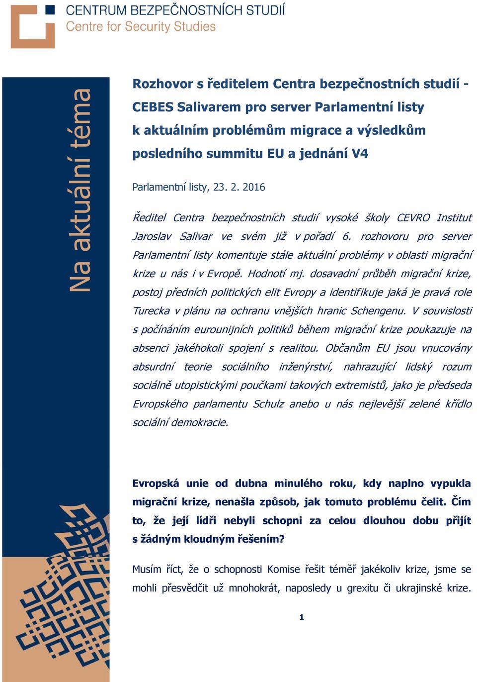 rozhovoru pro server Parlamentní listy komentuje stále aktuální problémy v oblasti migrační krize u nás i v Evropě. Hodnotí mj.