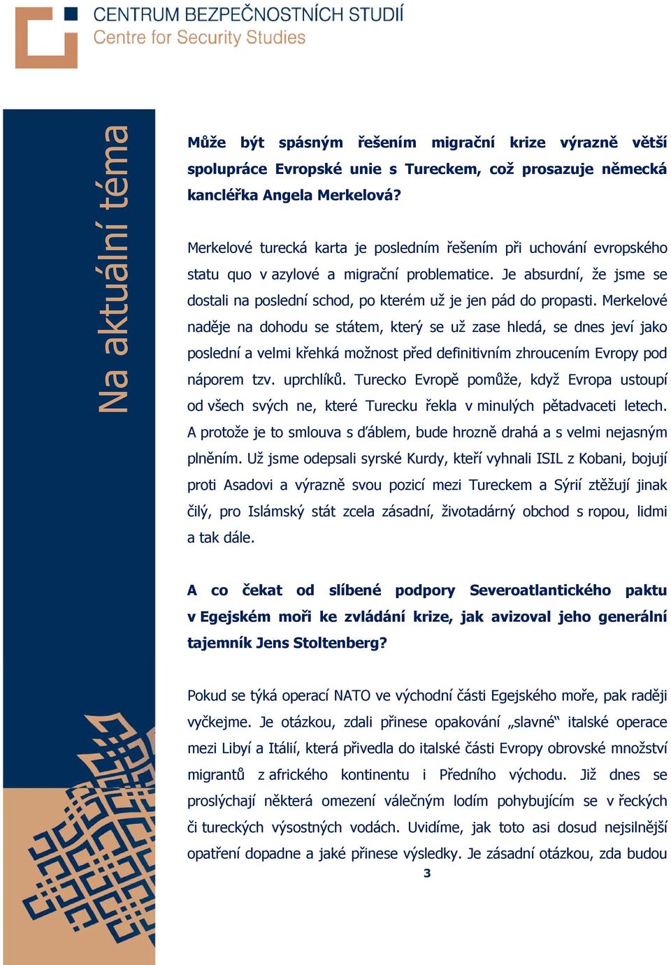 Je absurdní, že jsme se dostali na poslední schod, po kterém už je jen pád do propasti.