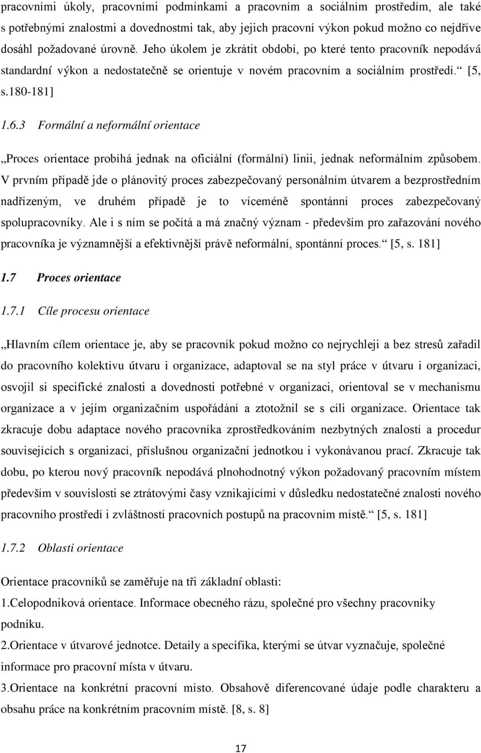 3 Formální a neformální orientace Proces orientace probíhá jednak na oficiální (formální) linii, jednak neformálním způsobem.