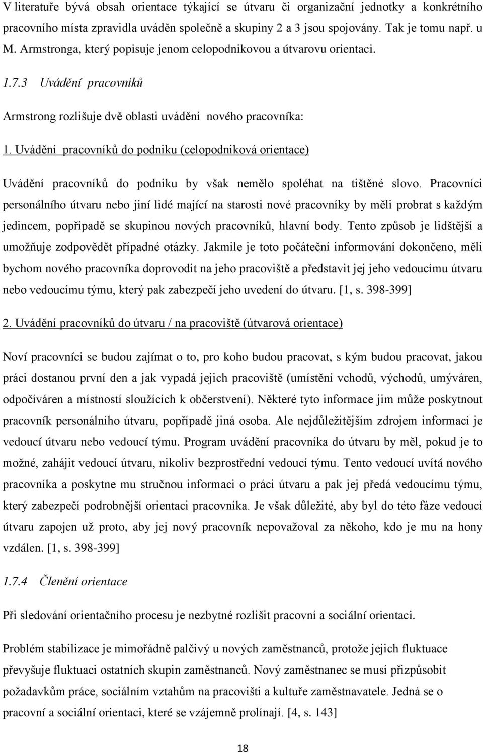 Uvádění pracovníků do podniku (celopodniková orientace) Uvádění pracovníků do podniku by však nemělo spoléhat na tištěné slovo.