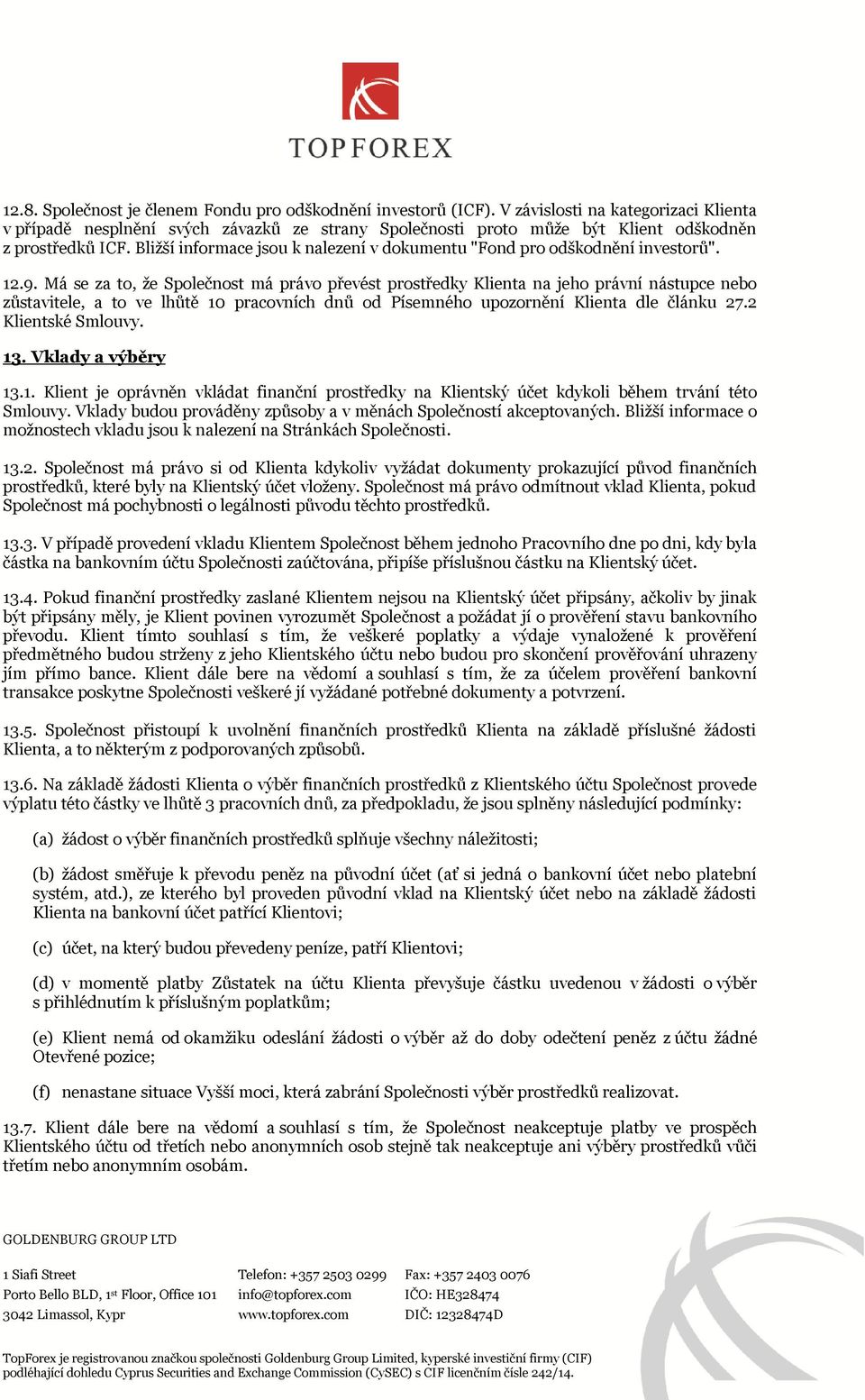 Bližší informace jsou k nalezení v dokumentu "Fond pro odškodnění investorů". 12.9.