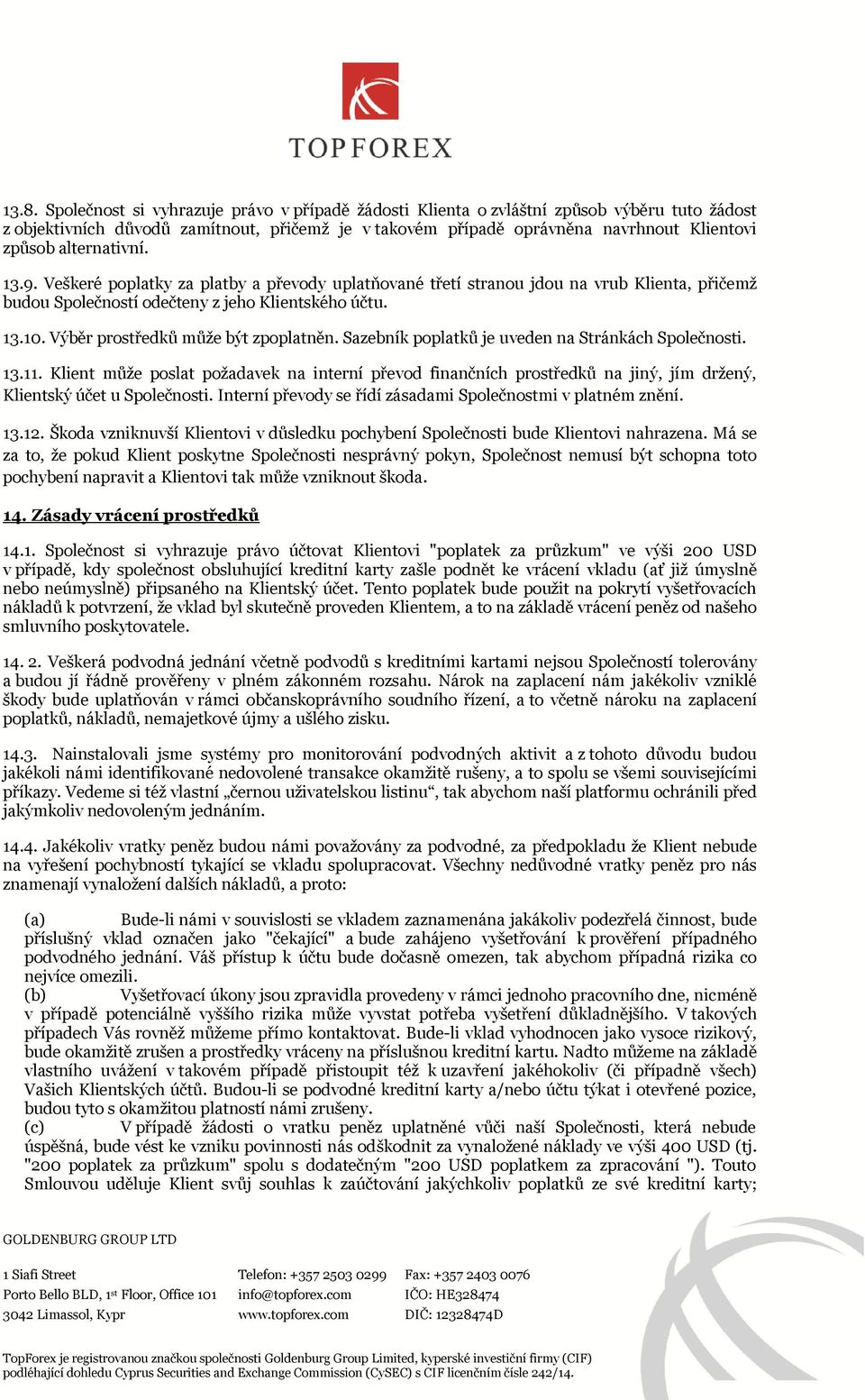 Výběr prostředků může být zpoplatněn. Sazebník poplatků je uveden na Stránkách Společnosti. 13.11.