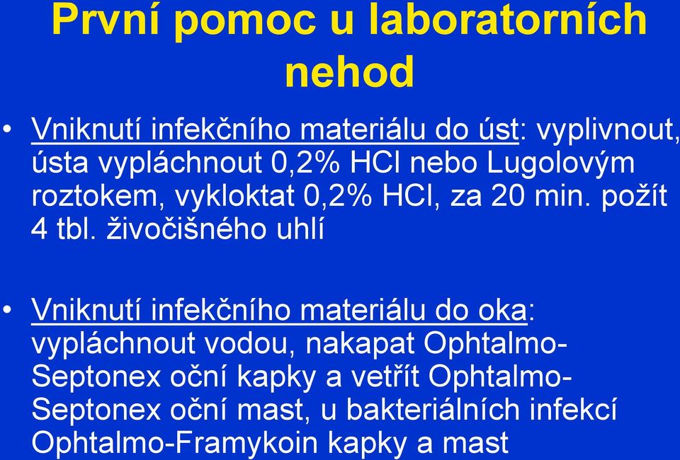 živočišného uhlí Vniknutí infekčního materiálu do oka: vypláchnout vodou, nakapat Ophtalmo-