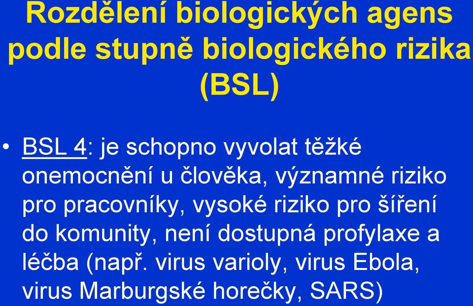 pracovníky, vysoké riziko pro šíření do komunity, není dostupná