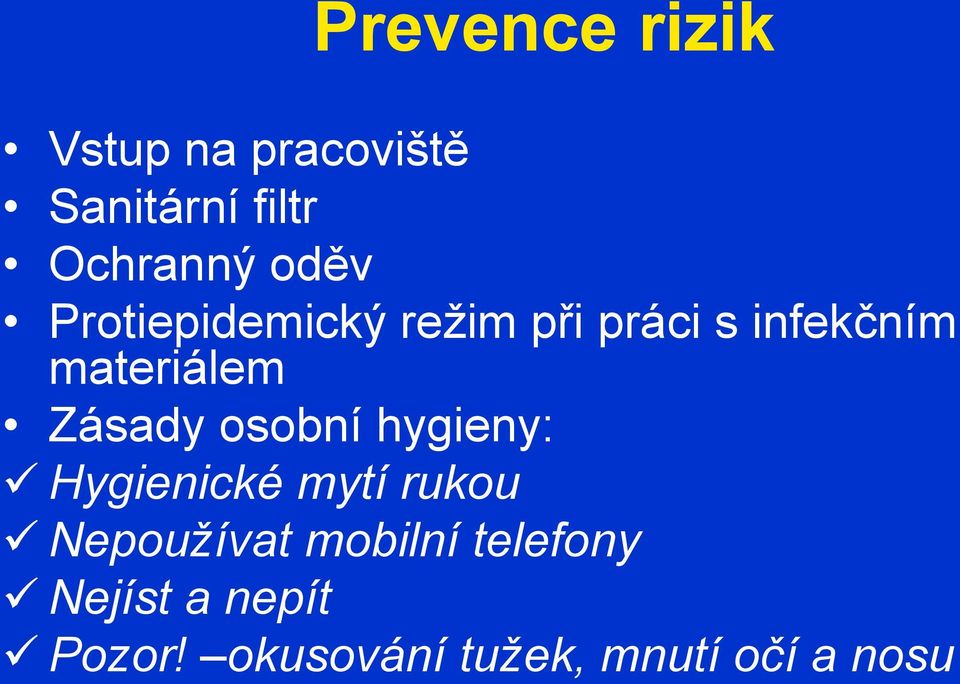 Zásady osobní hygieny: Hygienické mytí rukou Nepoužívat