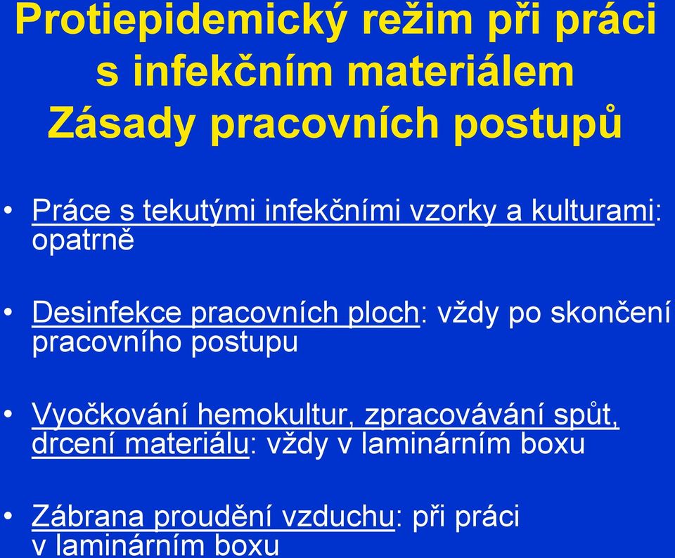 vždy po skončení pracovního postupu Vyočkování hemokultur, zpracovávání spůt, drcení