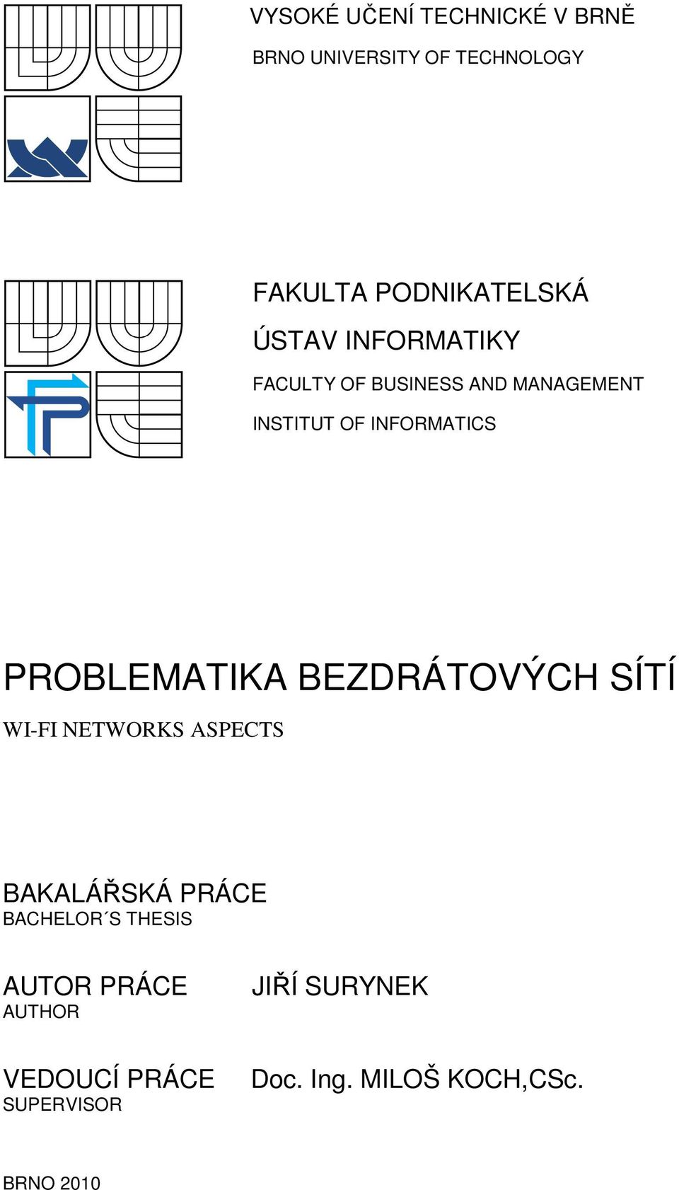 PROBLEMATIKA BEZDRÁTOVÝCH SÍTÍ WI-FI NETWORKS ASPECTS BAKALÁŘSKÁ PRÁCE BACHELOR S