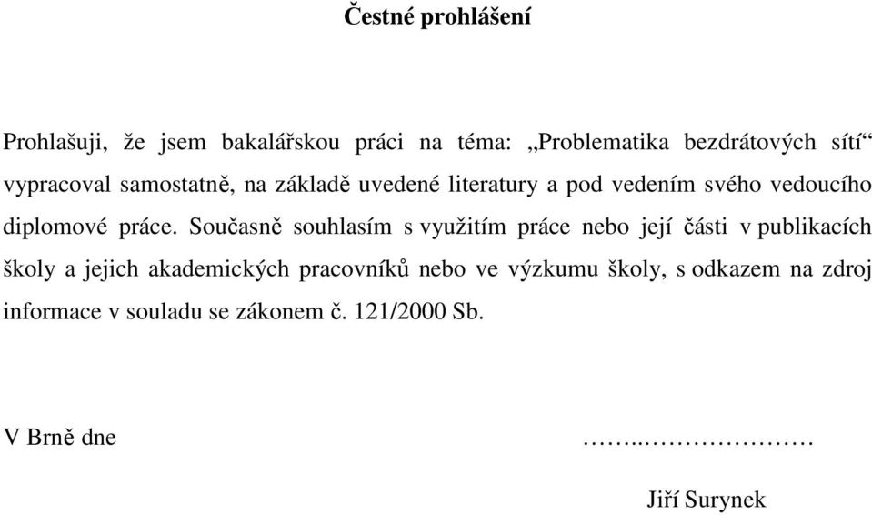 Současně souhlasím s využitím práce nebo její části v publikacích školy a jejich akademických