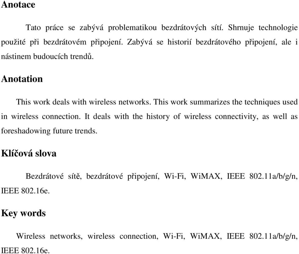 This work summarizes the techniques used in wireless connection.