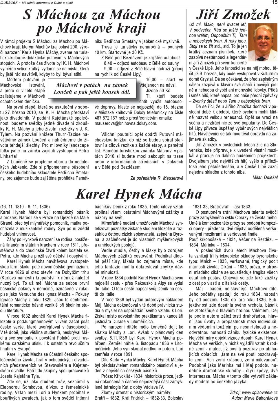 Mottem putování je Máchovské listování, a proto si v této etapě zalistujeme v Máchově ochotnickém deníčku. S Máchou za Máchou po Máchově kraji Na první etapě, která se uskuteční v tu 27.