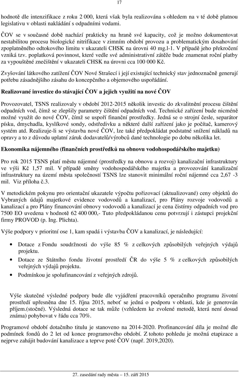 odtokového limitu v ukazateli CHSK na úrovni 40 mg.l-1. V případě jeho překročení vzniká tzv.