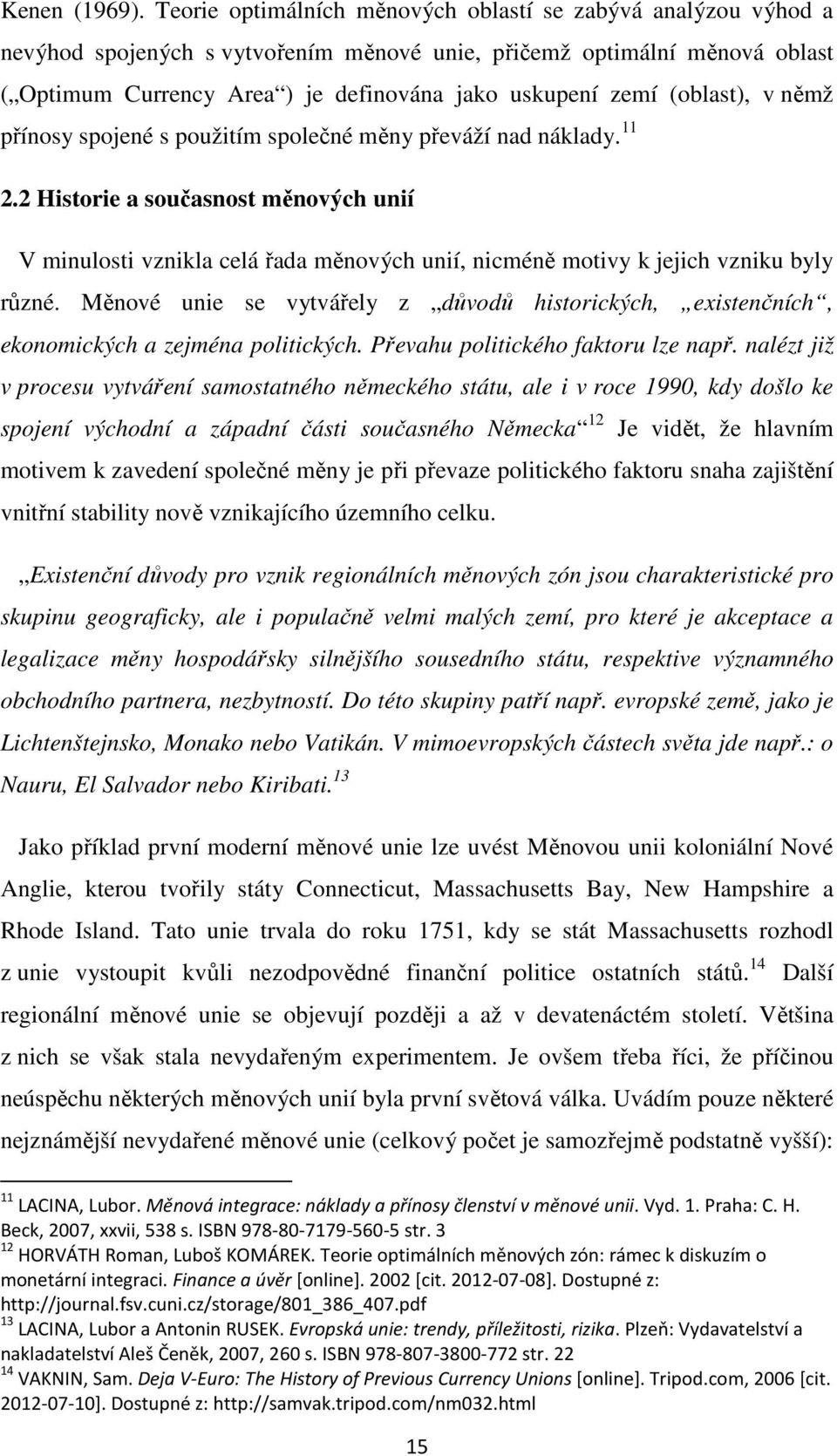 (oblast), v němž přínosy spojené s použitím společné měny převáží nad náklady. 11 2.