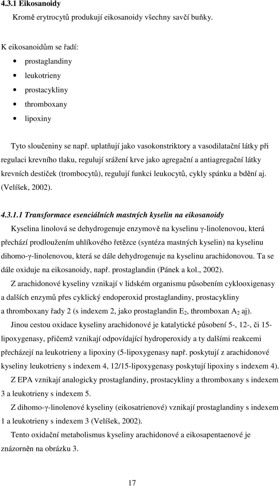 leukocytů, cykly spánku a bdění aj. (Velíšek, 2002). 4.3.1.