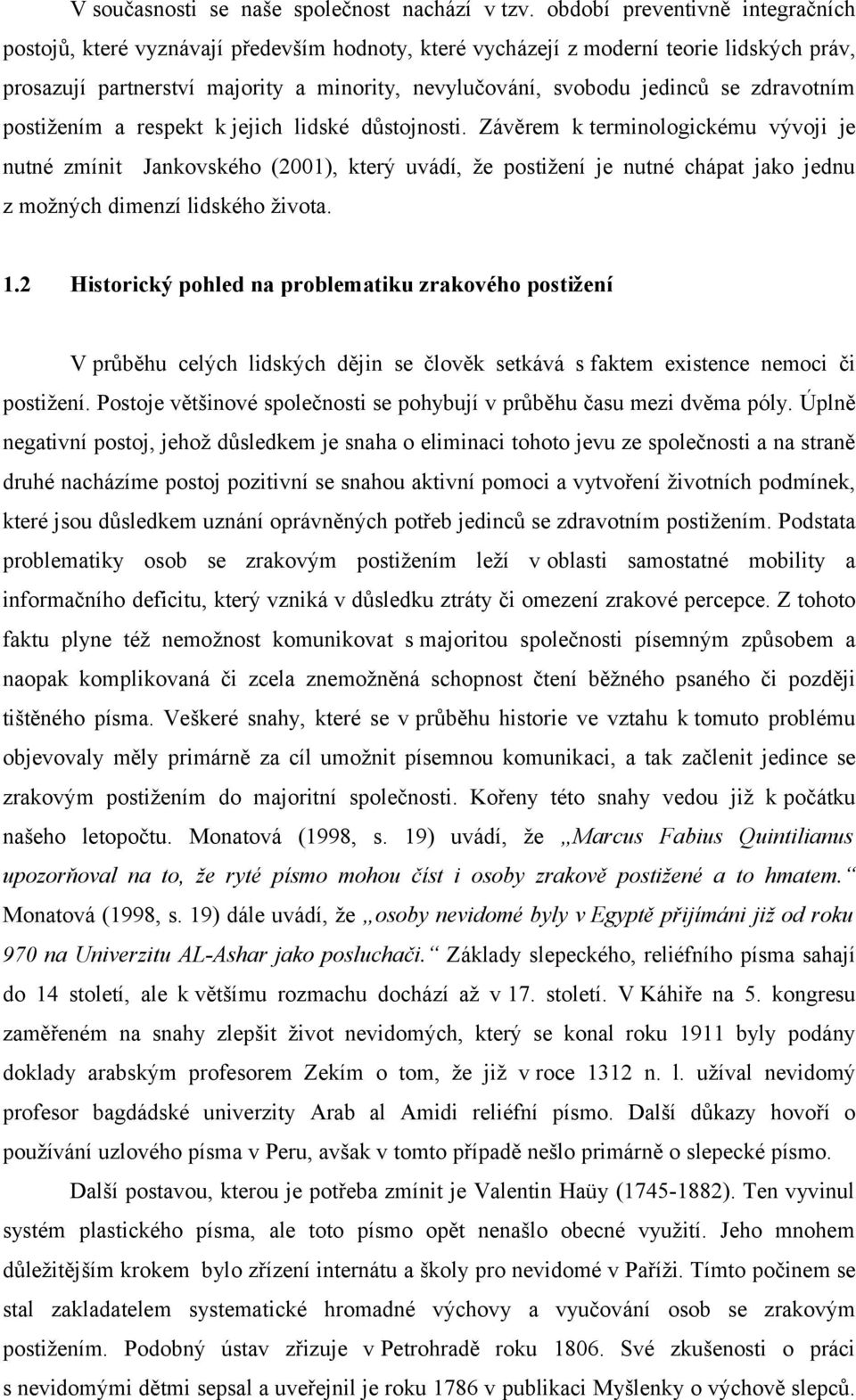 zdravotním postižením a respekt k jejich lidské důstojnosti.