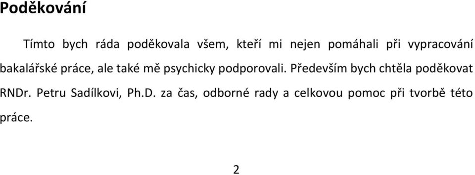 podporovali. Především bych chtěla poděkovat RNDr.