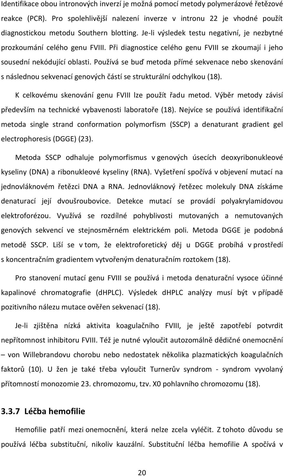 Při diagnostice celého genu FVIII se zkoumají i jeho sousední nekódující oblasti.