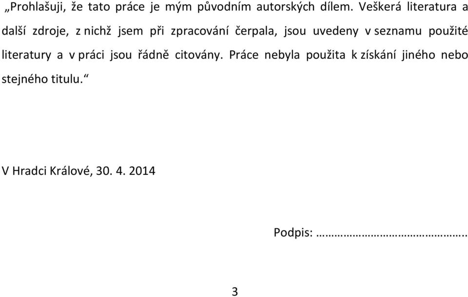 uvedeny v seznamu použité literatury a v práci jsou řádně citovány.