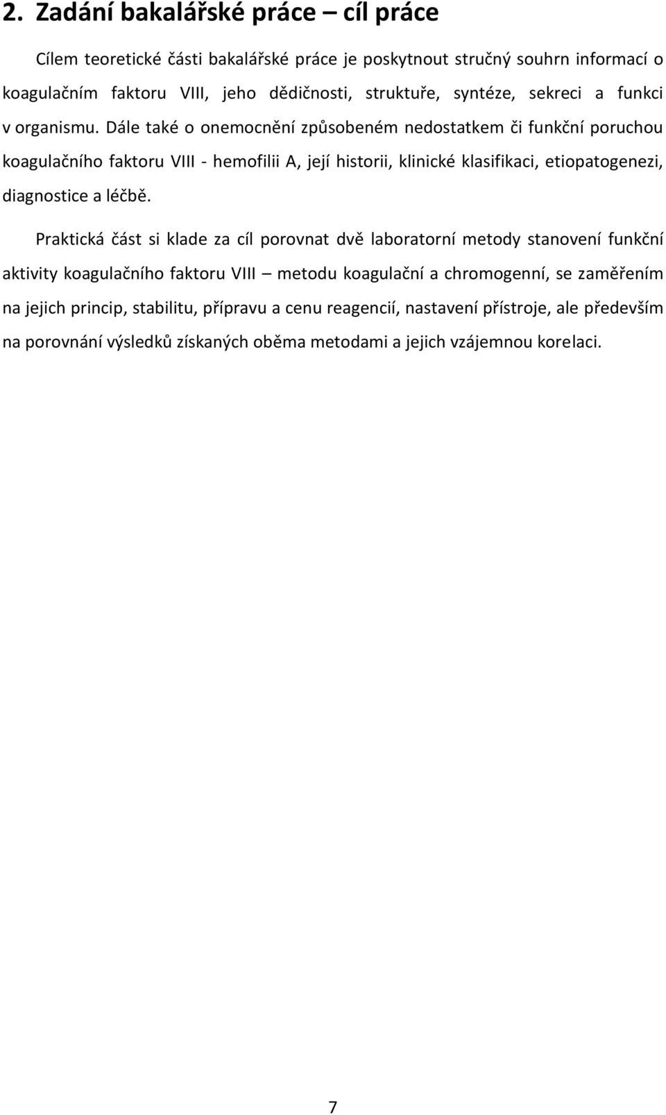 Dále také o onemocnění způsobeném nedostatkem či funkční poruchou koagulačního faktoru VIII - hemofilii A, její historii, klinické klasifikaci, etiopatogenezi, diagnostice a léčbě.