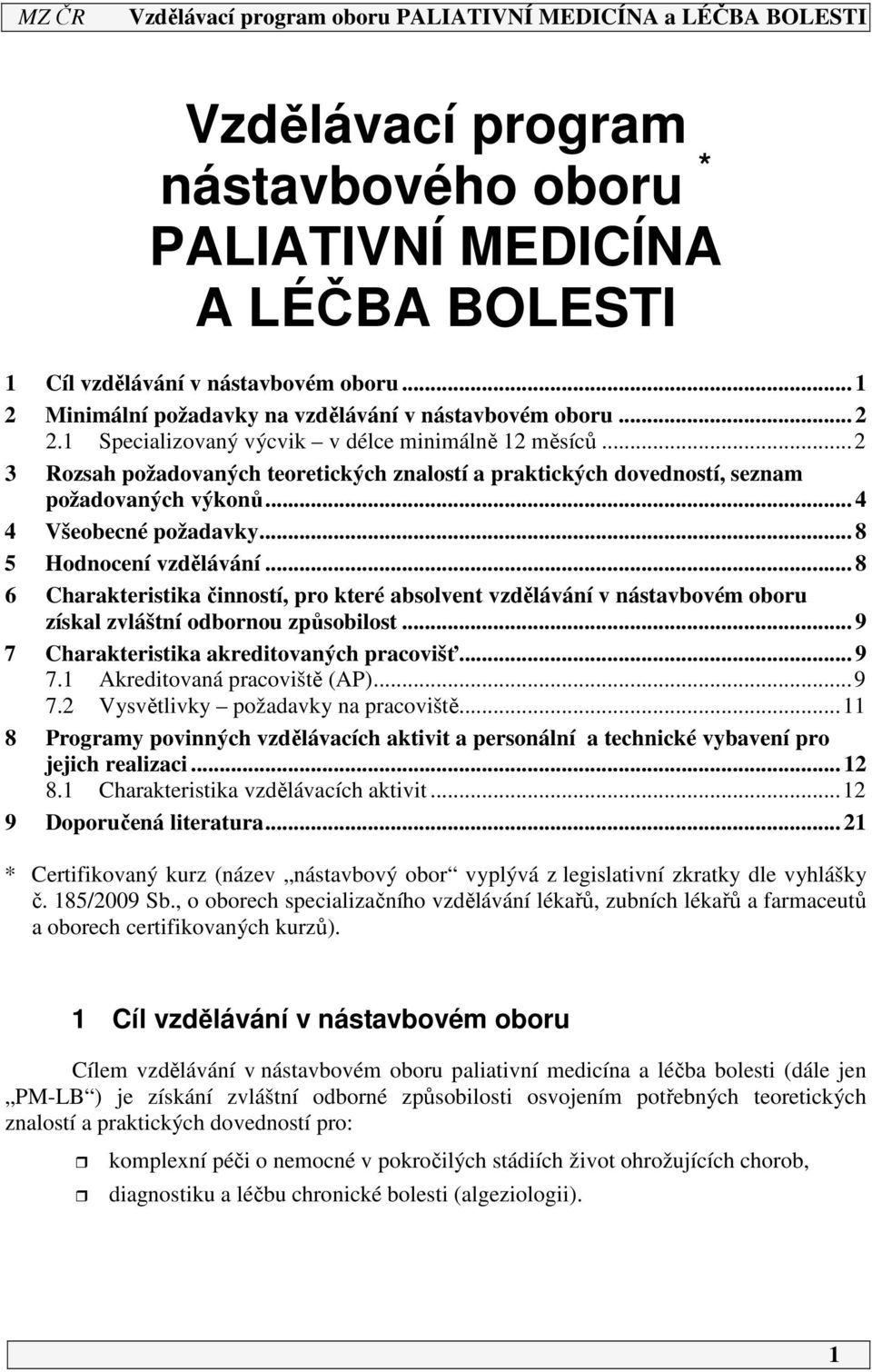 .. 8 5 Hodnocení vzdělávání... 8 6 Charakteristika činností, pro které absolvent vzdělávání v nástavbovém oboru získal zvláštní odbornou způsobilost... 9 7 Charakteristika akreditovaných pracovišť.