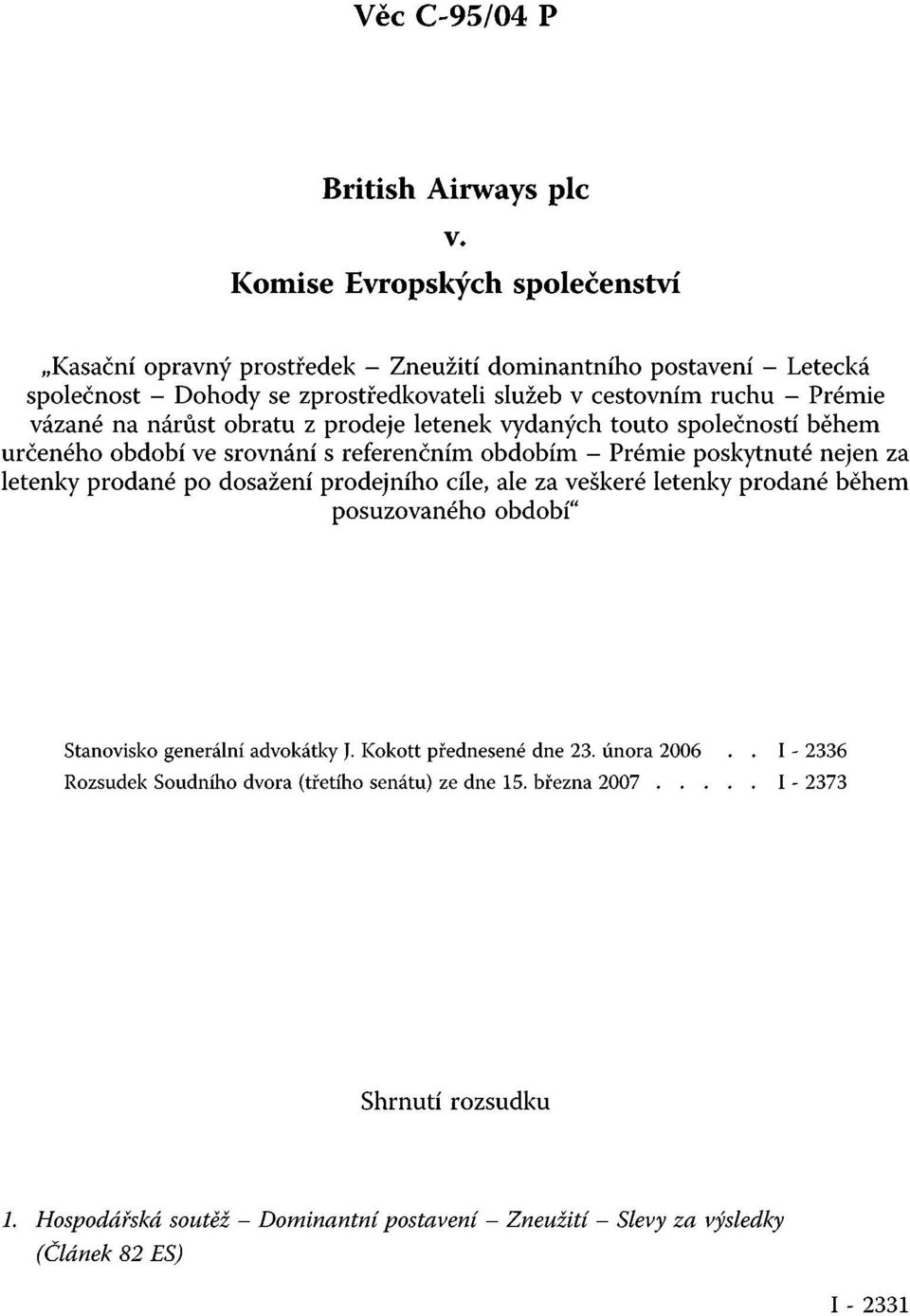 na nárůst obratu z prodeje letenek vydaných touto společností během určeného období ve srovnání s referenčním obdobím - Prémie poskytnuté nejen za letenky prodané po dosažení