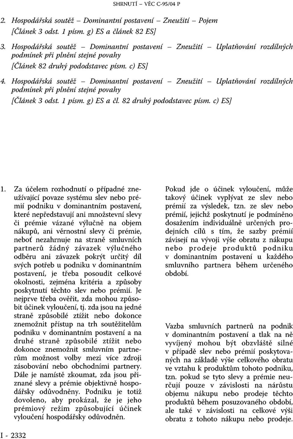 Hospodářská soutěž - Dominantní postavení - Zneužití - Uplatňování rozdílných podmínek při plnění stejné povahy [Článek 3 odst. 1 písm. g) ES a čl. 82 druhý pododstavec písm. c) ES] 1.