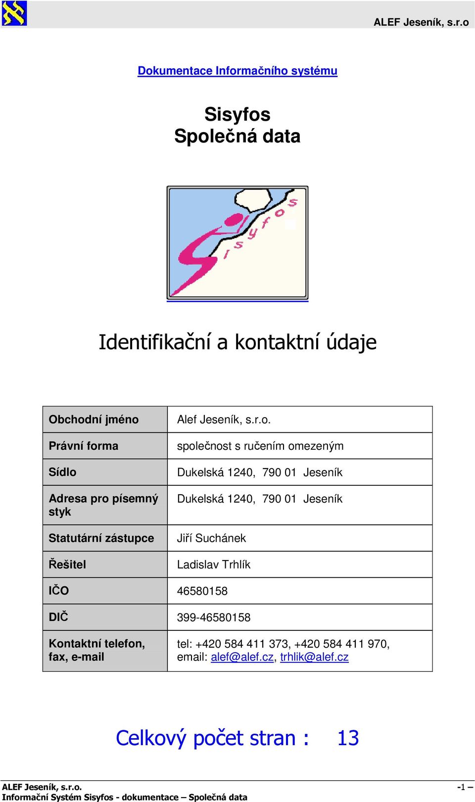 písemný styk Statutární zástupce Řešitel Alef Jeseník, s.r.o.