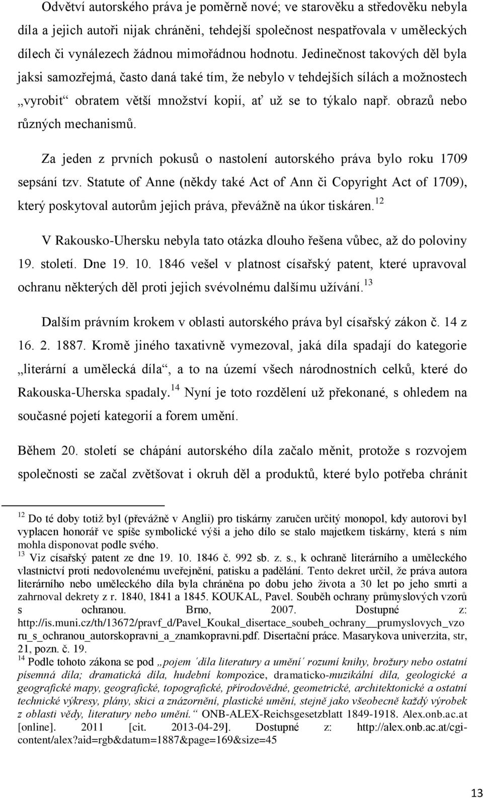 obrazů nebo různých mechanismů. Za jeden z prvních pokusů o nastolení autorského práva bylo roku 1709 sepsání tzv.