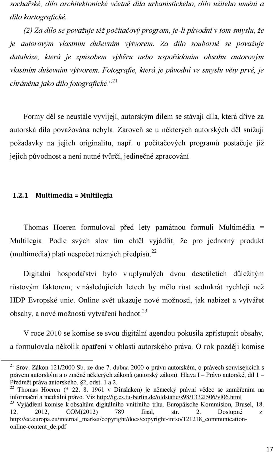 Za dílo souborné se považuje databáze, která je způsobem výběru nebo uspořádáním obsahu autorovým vlastním duševním výtvorem.