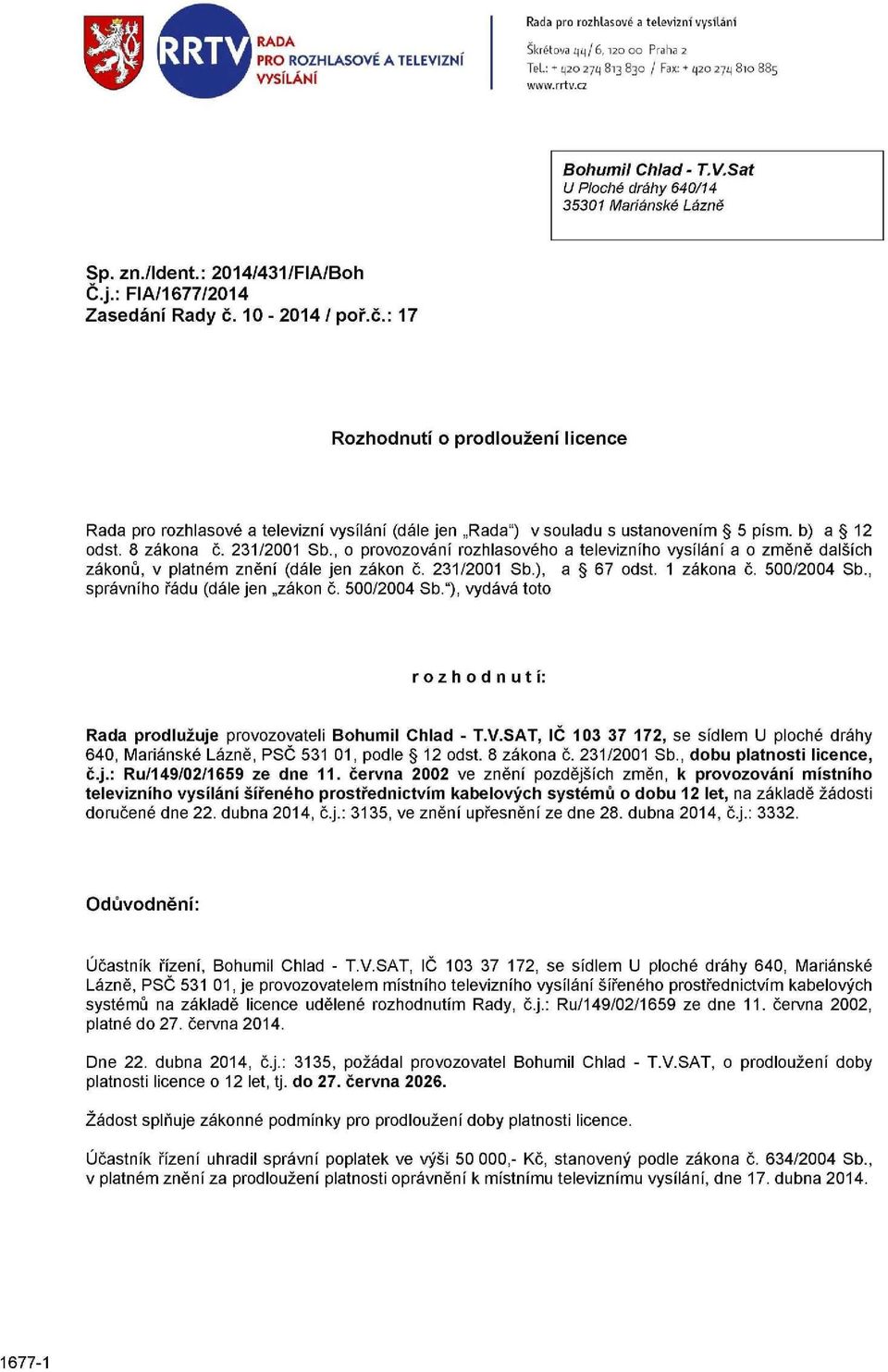b) a 12 odst. 8 zákona č. 231/2001 Sb., o provozování rozhlasového a televizního vysílání a o změně dalších zákonů, v platném znění (dále jen zákon č. 231/2001 Sb.), a 67 odst. 1 zákona č.