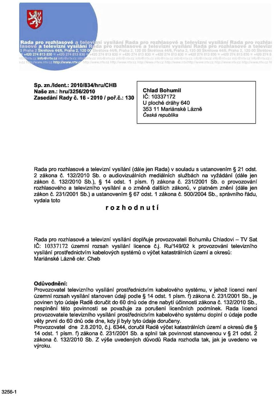 132/2010 Sb. o audiovizuálních mediálních službách na vyžádání (dále jen zákon č. 132/2010 Sb.), 14 odst. 1 písm. f) zákona č. 231/2001 Sb.