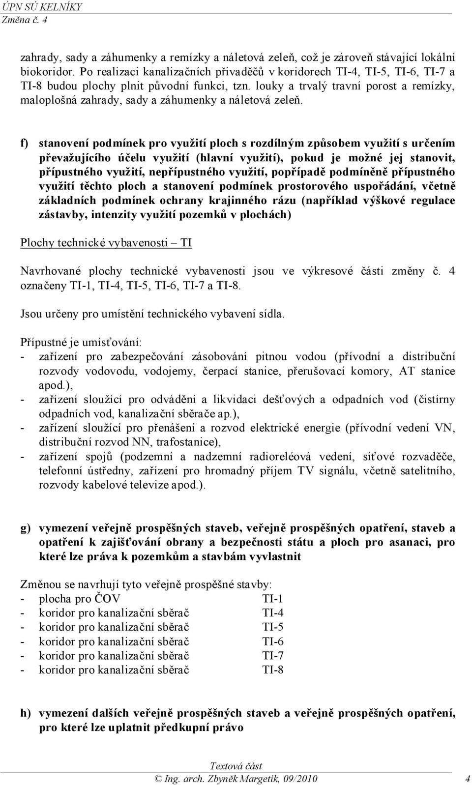 louky a trvalý travní porost a remízky, maloplošná zahrady, sady a záhumenky a náletová zeleň.