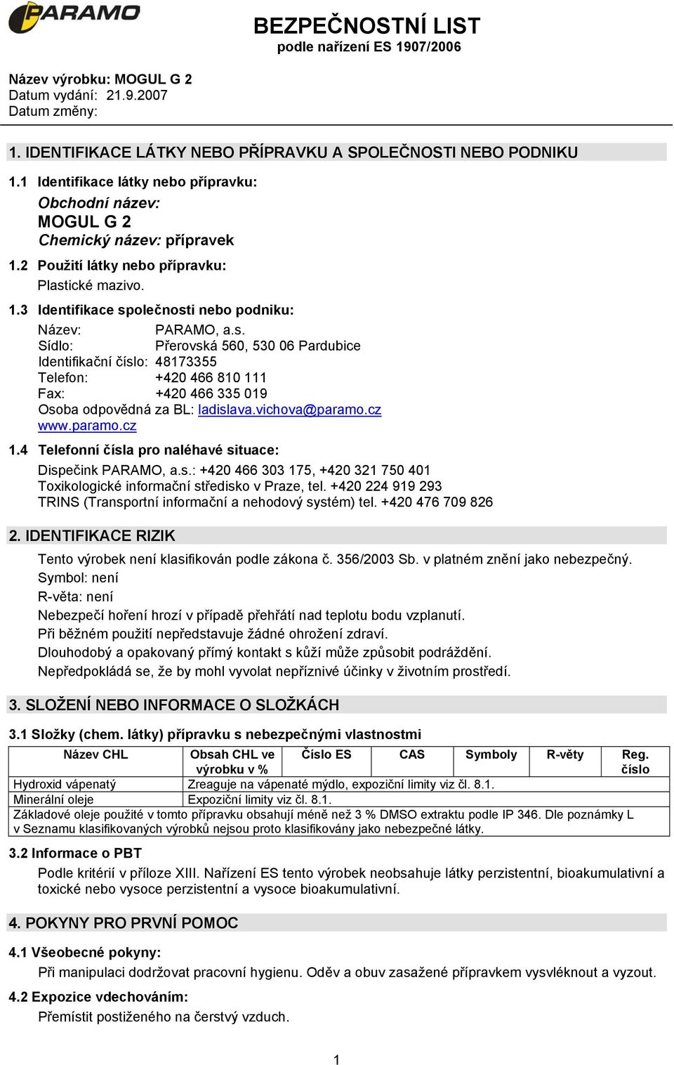 vichova@paramo.cz www.paramo.cz 1.4 Telefonní čísla pro naléhavé situace: Dispečink PARAMO, a.s.: +420 466 303 175, +420 321 750 401 Toxikologické informační středisko v Praze, tel.