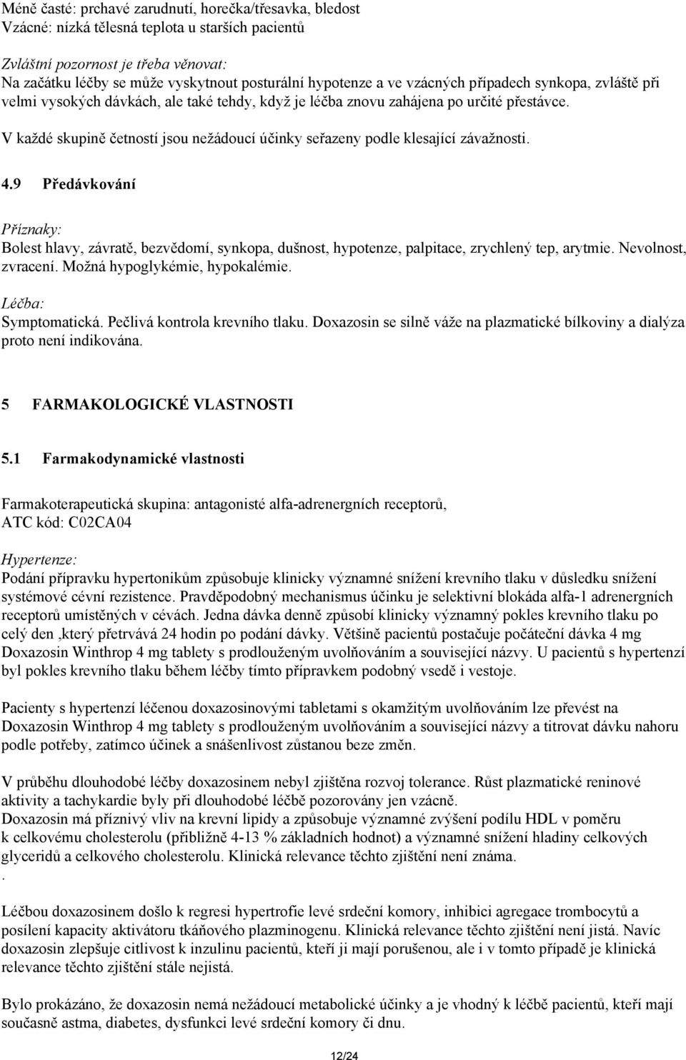V každé skupině četností jsou nežádoucí účinky seřazeny podle klesající závažnosti. 4.