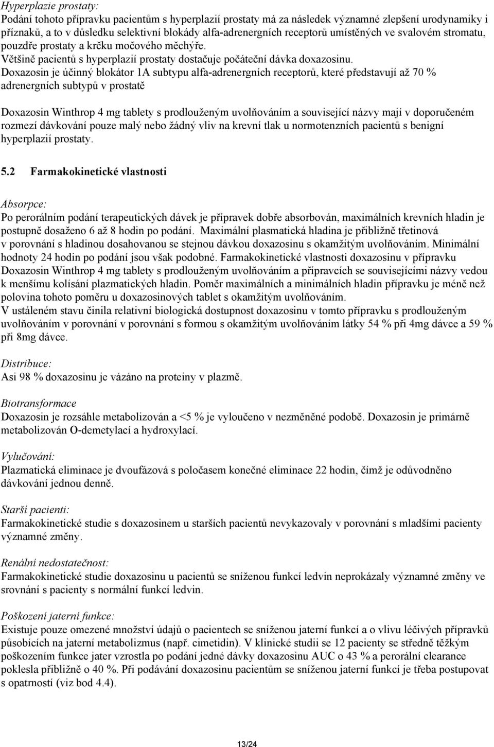Doxazosin je účinný blokátor 1A subtypu alfa-adrenergních receptorů, které představují až 70 % adrenergních subtypů v prostatě Doxazosin Winthrop 4 mg tablety s prodlouženým uvolňováním a související
