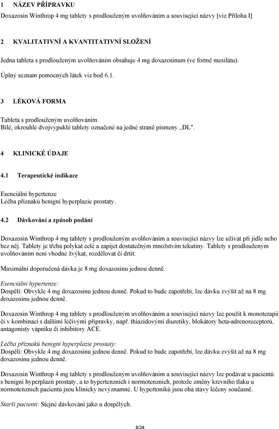 3 LÉKOVÁ FORMA Tableta s prodlouženým uvolňováním Bílé, okrouhlé dvojvypuklé tablety označené na jedné straně písmeny DL". 4 KLINICKÉ ÚDAJE 4.