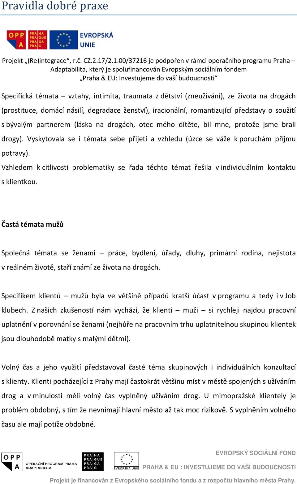 Vzhledem k citlivosti problematiky se řada těchto témat řešila v individuálním kontaktu s klientkou.